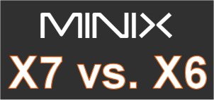 Minix Neo X7 vs. Minix Neo X6